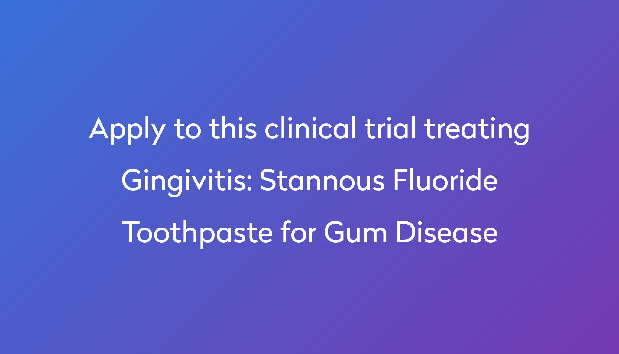 Stannous Fluoride Toothpaste for Gum Disease Clinical Trial 2024 Power